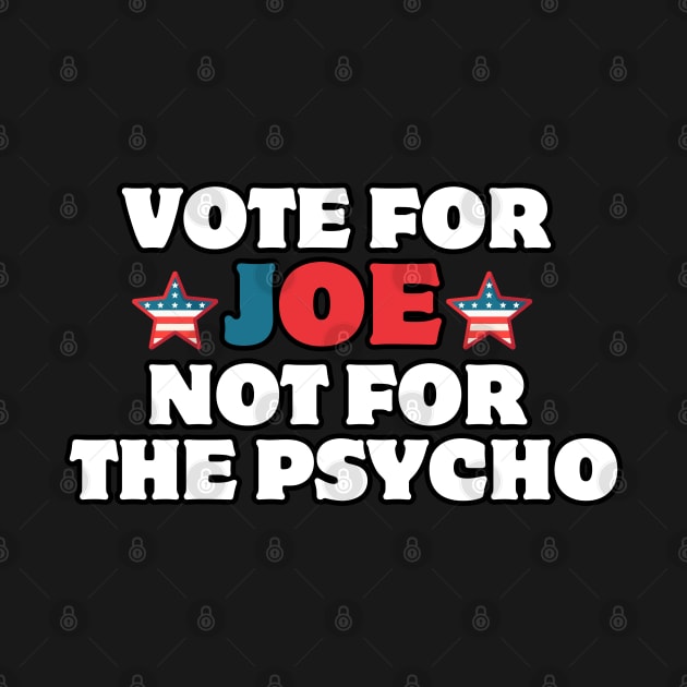 vote for joe not the psycho by AJIHAKEHA