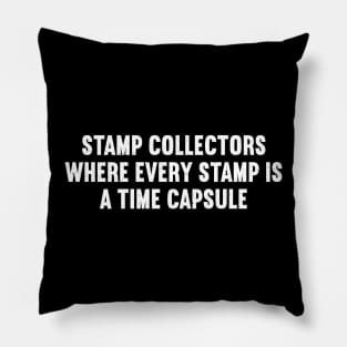 Stamp Collectors Where Every Stamp is a Time Capsule Pillow