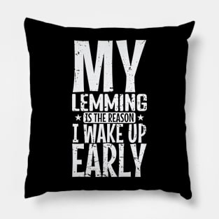 My Lemming is the Reason I wake up Early Rodent Pillow