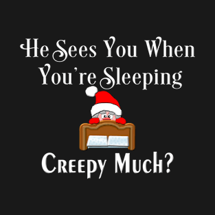 Santa Sees You Creepy Much Funny Christmas Gift T-Shirt