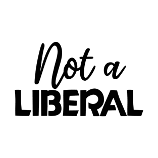 not a liberal T-Shirt