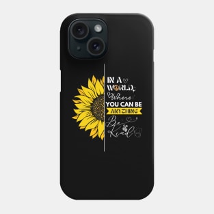 IN A WORLD WHERE YOU CAN BE ANYTHING, BE KIND Phone Case