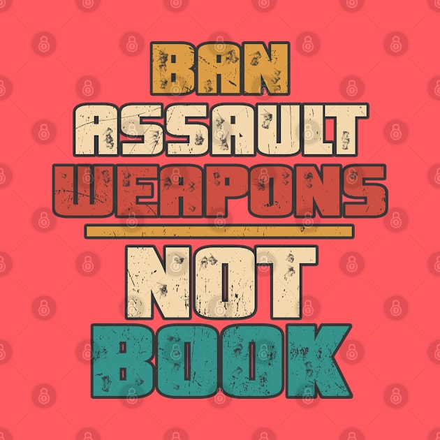 Ban Assault Weapons Not Books Vintage Anti Gun by GoPath