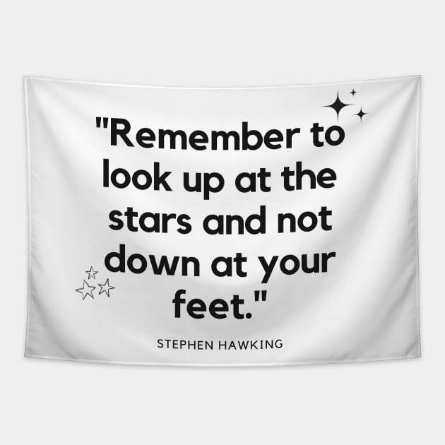 "Remember to look up at the stars and not down at your feet." - Stephen Hawking Inspirational Quote Tapestry by InspiraPrints