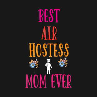 Best Air Hostess Mom Every Funny Flight Attendants Flying Aviation T-Shirt