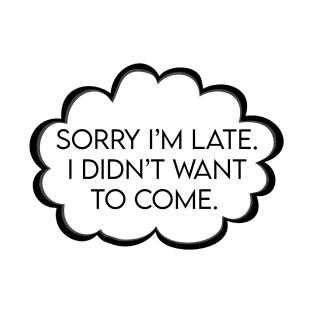 Sorry I am late T-Shirt