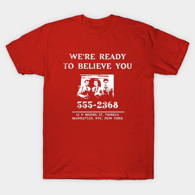 We're Ready to Believe You (design 2 of 2) Distressed - Ghostbusters - T-Shirt