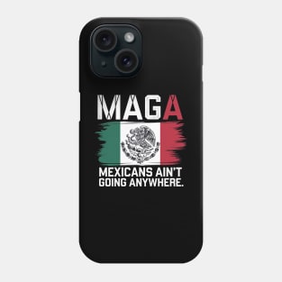 MEXICANS AIN'T GOING ANYWHERE - MEXICO Phone Case