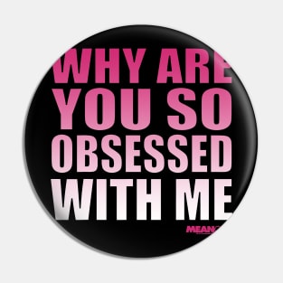 Mean Girls Why Are You So Obsessed With Me Pink Gradient Pin