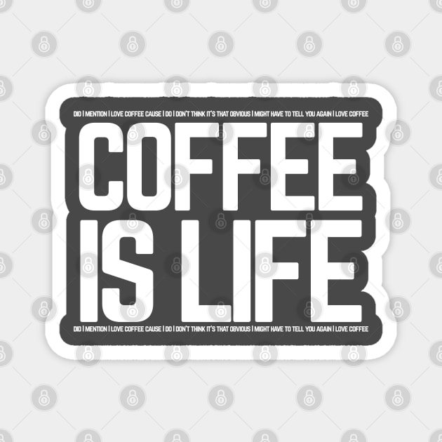 COFFEE IS LIFE Magnet by SteveW50