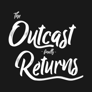 Outcast Finally Returns T-Shirt