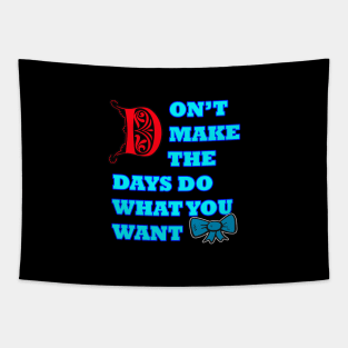 Don't make the days do what you want Tapestry