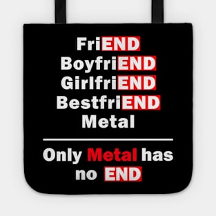 Only Metal Has No End Funny Saying Tote