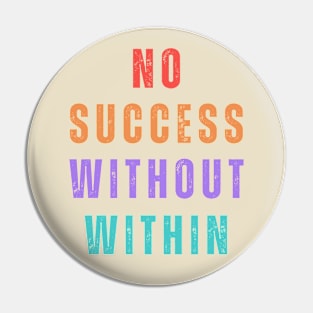 No Success Without Within. A beautiful, design with a great slogan. Pin