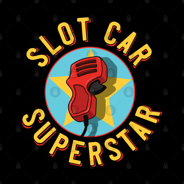 Slot Car Superstar Slot Car Controller by Huhnerdieb Apparel