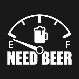 Beer Need Fuel Gauge (white) T-Shirt