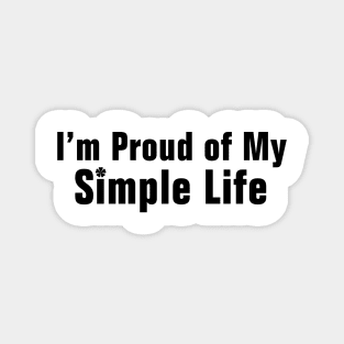 I'm Proud of My Simple Life Magnet