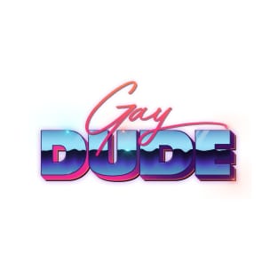 Gay Dude ///// 80s Style Typography Apparel T-Shirt