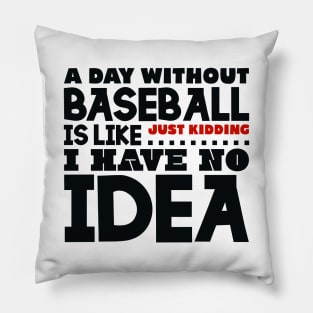 A day without baseball is like Pillow