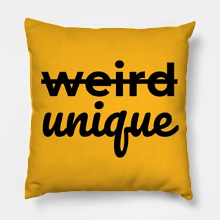 Not Weird, UNIQUE (Black letters) Pillow