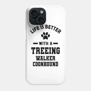 Treeing walker coonhound - Life is better with a treeing walker coonhound Phone Case