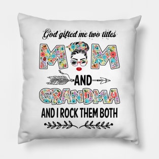 God Gifted Me Two Titles Mom And Grandma Flower Gift Pillow