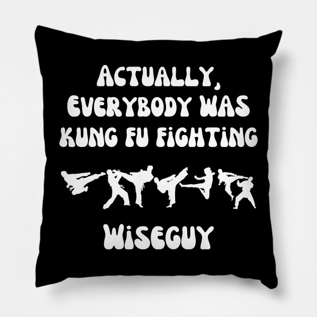 Actually Everybody Was Kung Fu Fighting Wiseguy Pillow by ZombieTeesEtc