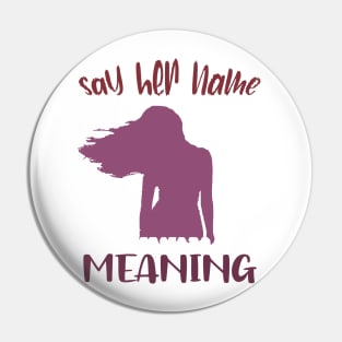 Say Her Name Meaning Tshirt Pin