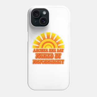 Another Fine Day Ruined By Responsibility - Adult Humor Phone Case