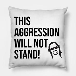 This aggression will not stand! Pillow