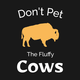 Don't Pet The Fluffy Cows - Funny Bison Design T-Shirt