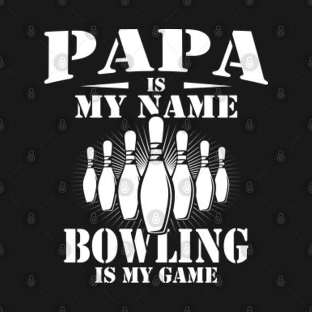 Mens Papa Is My Name Bowling Is My Game Father's Day Bowling Tee