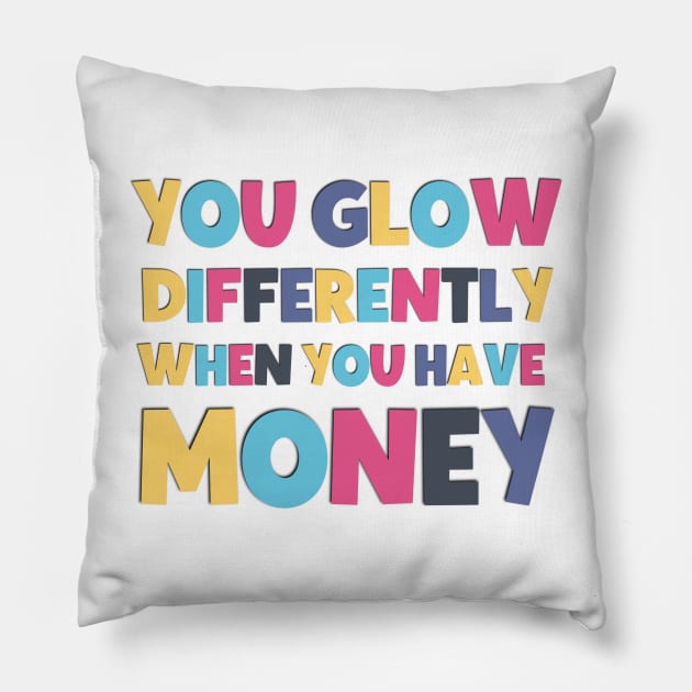 Funny saying you glow differently when you have money Pillow by Luckymoney8888