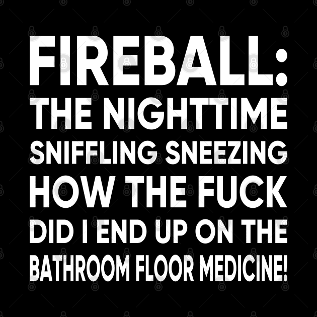 FIREBALL THE NIGHT TIME SNIFFLING TSHIRT by MarkBlakeDesigns