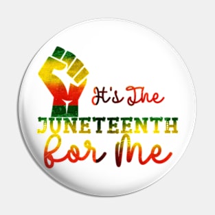 It's The Juneteenth For Me Pin