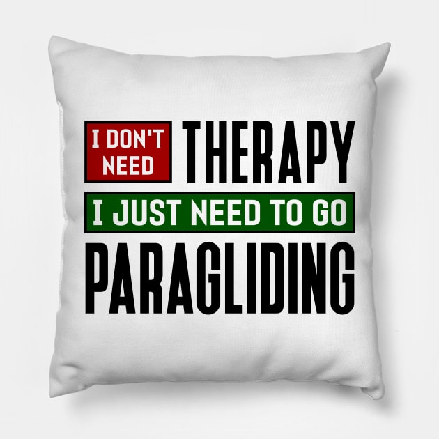 I don't need therapy, I just need to go paragliding Pillow by colorsplash