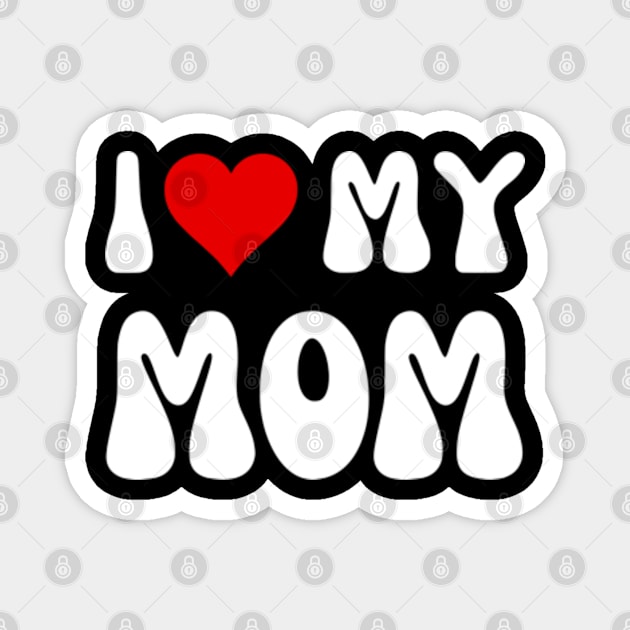 Mothers Day I love my mom Gifts From Daughter Son Mom Kids Magnet by Shopinno Shirts