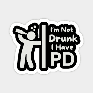 I'm Not Drunk - I Have PD (Parkinson's Disease) Magnet