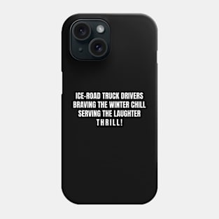 Ice Road Truck Drivers Phone Case
