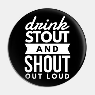 Drink stout and shout out loud Pin