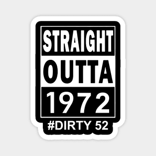 Straight Outta 1972 Dirty 52 52 Years Old Birthday Magnet
