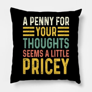 A Penny For Your Thoughts Seems A Little Pricey Pillow