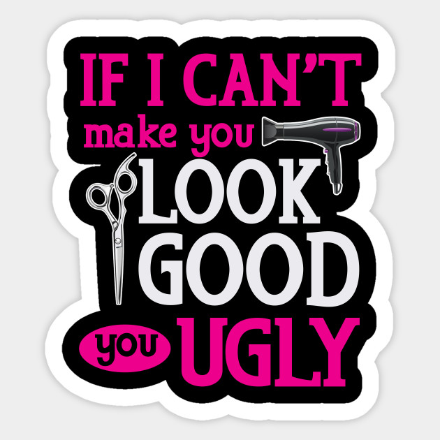 If I Can T Make You Look Good You Ugly Hairstylist Illustration