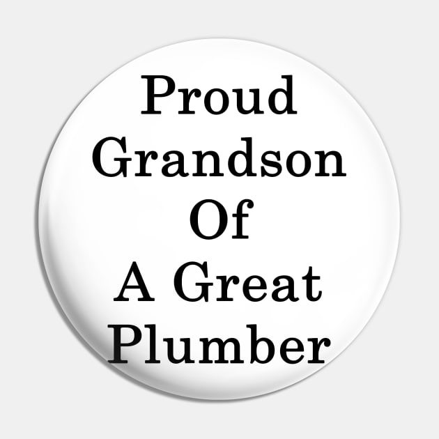 Proud Grandson Of A Great Plumber Pin by supernova23