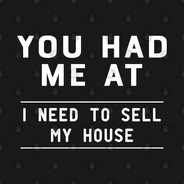 Real Estate Agent - You had me at I need to sell my house by KC Happy Shop