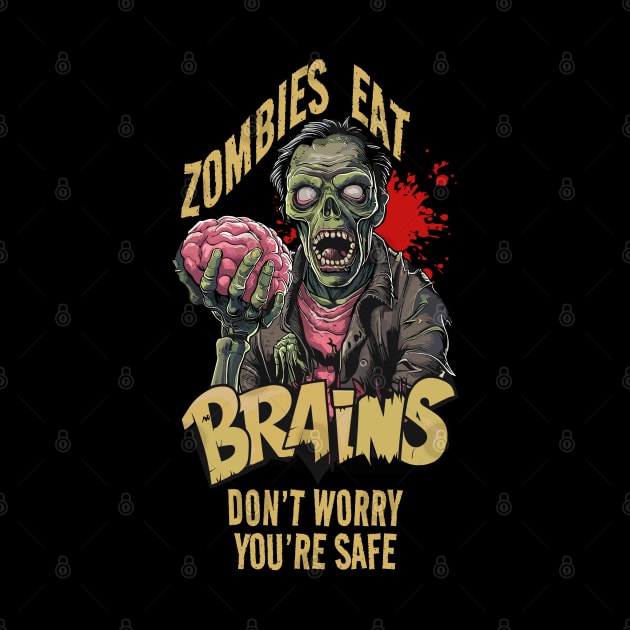 Zombies Eat Brains Don't Worry You're Safe Design by TF Brands