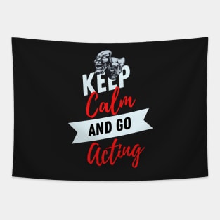 keep calm and go acting funny for Actors & Drama Students - Rehearsing Lines Tapestry