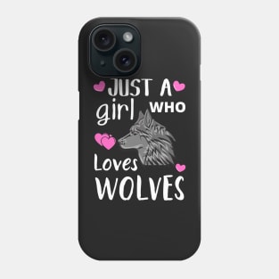 JUST A GIRL WHO LOVES WOLVES | Cute Quote | Wolf T-Shirt And More Phone Case