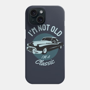 I'M not Old I'm a Classic Phone Case