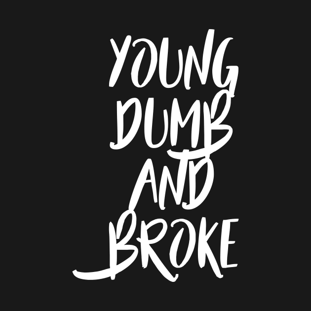 Young, Dumb and Broke by AlternativePunk